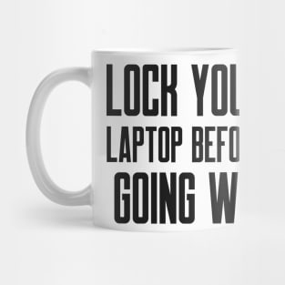 Cybersecurity Lock You Laptop Before Going WC Mug